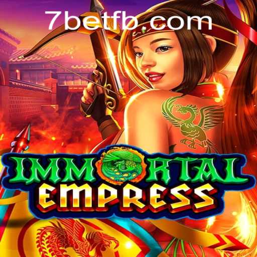 ImmortalEmpress: A Thrilling New Adventure in the Gaming World Enhanced by 7Bet